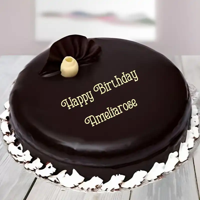Happy Birthday Ameliarose Beautiful Chocolate Cake