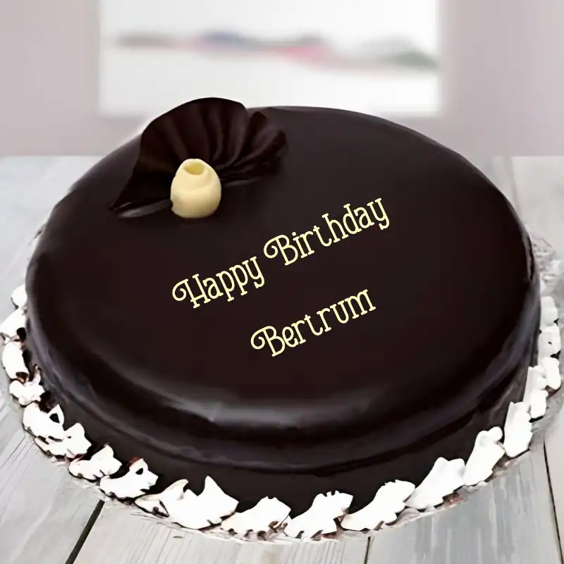 Happy Birthday Bertrum Beautiful Chocolate Cake