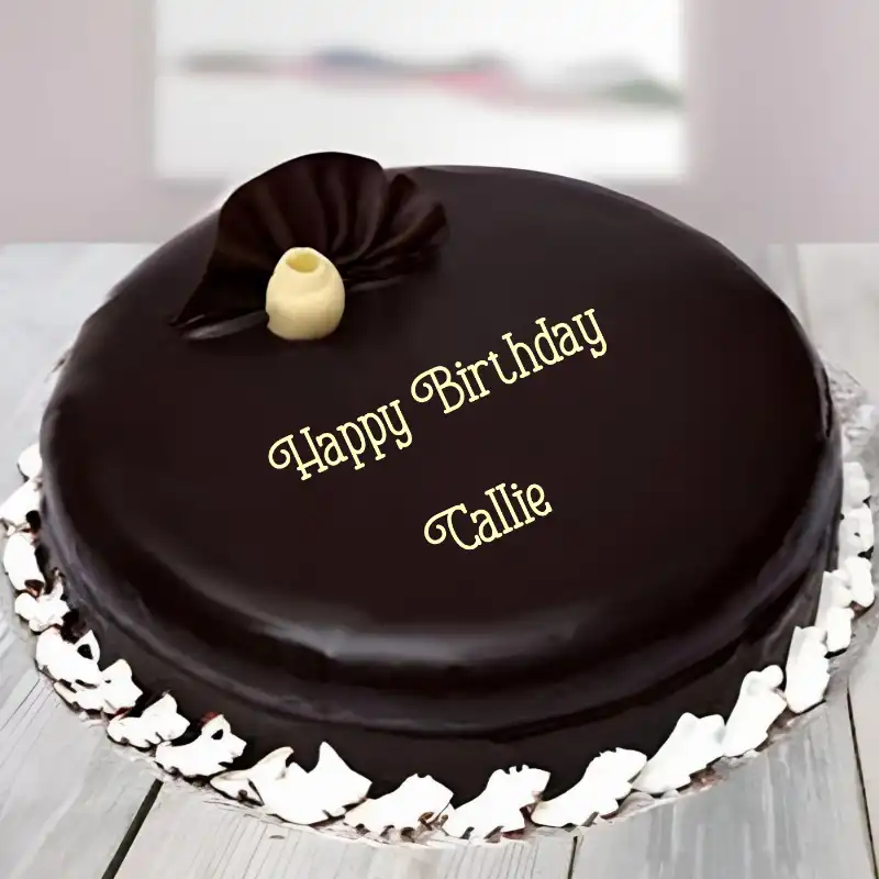 Happy Birthday Callie Beautiful Chocolate Cake