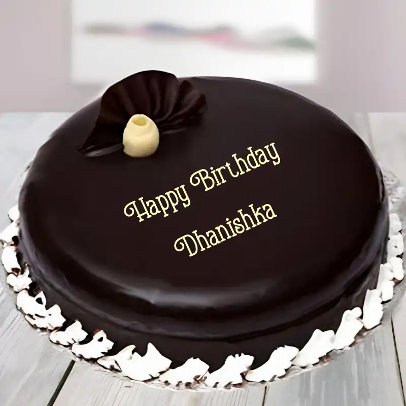 Happy Birthday Dhanishka Beautiful Chocolate Cake