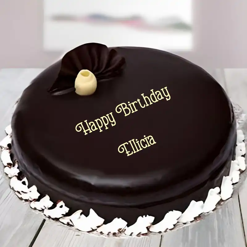Happy Birthday Ellicia Beautiful Chocolate Cake