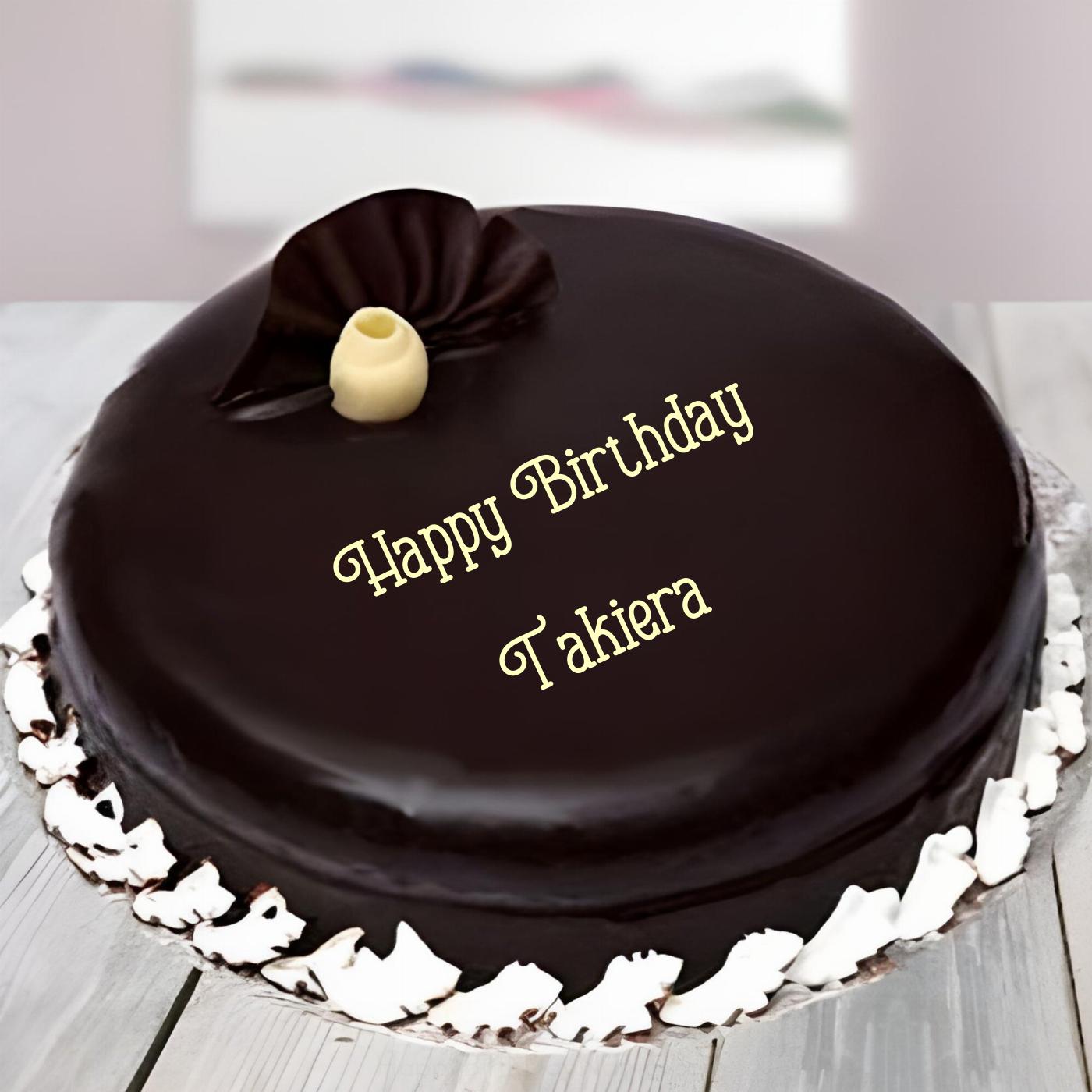Happy Birthday Takiera Beautiful Chocolate Cake