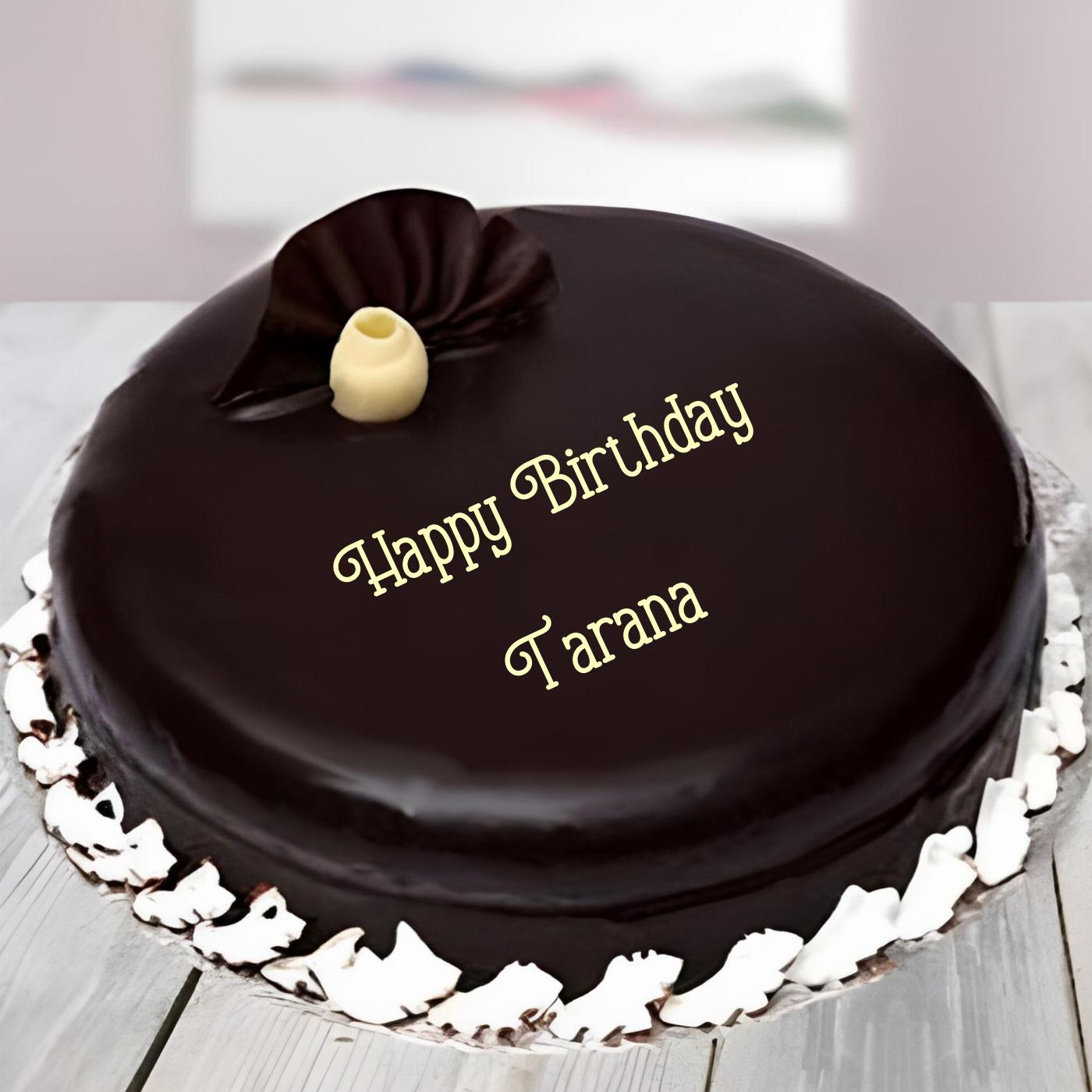 Happy Birthday Tarana Beautiful Chocolate Cake
