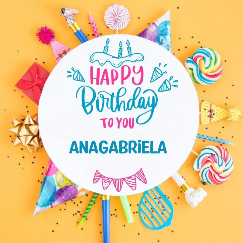 Happy Birthday Anagabriela Party Celebration Card