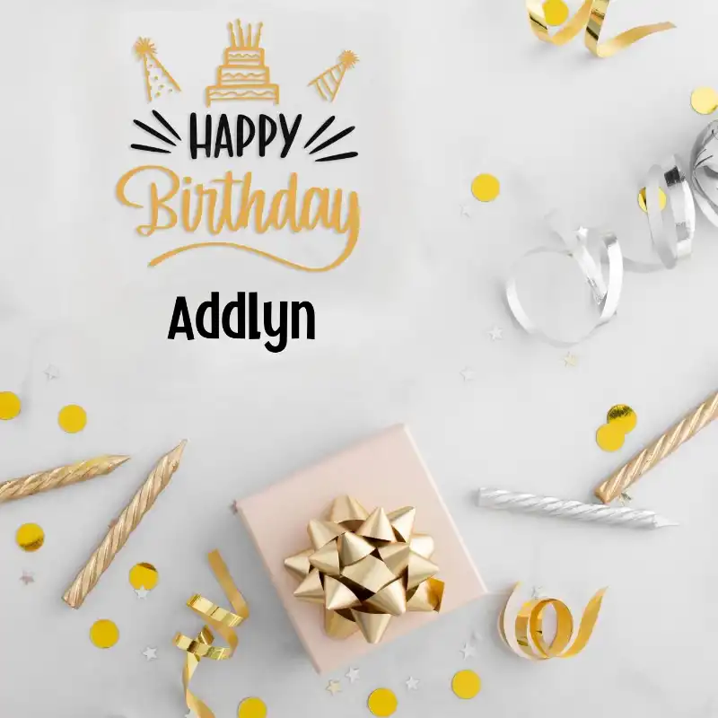 Happy Birthday Addlyn Golden Assortment Card