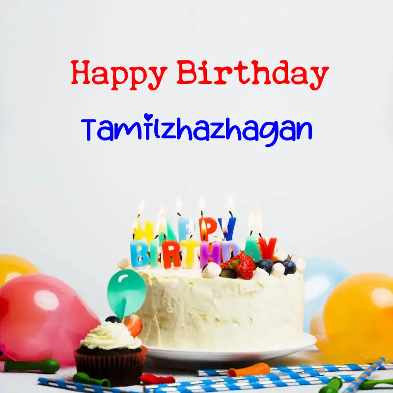Happy Birthday Tamilzhazhagan Cake Balloons Card