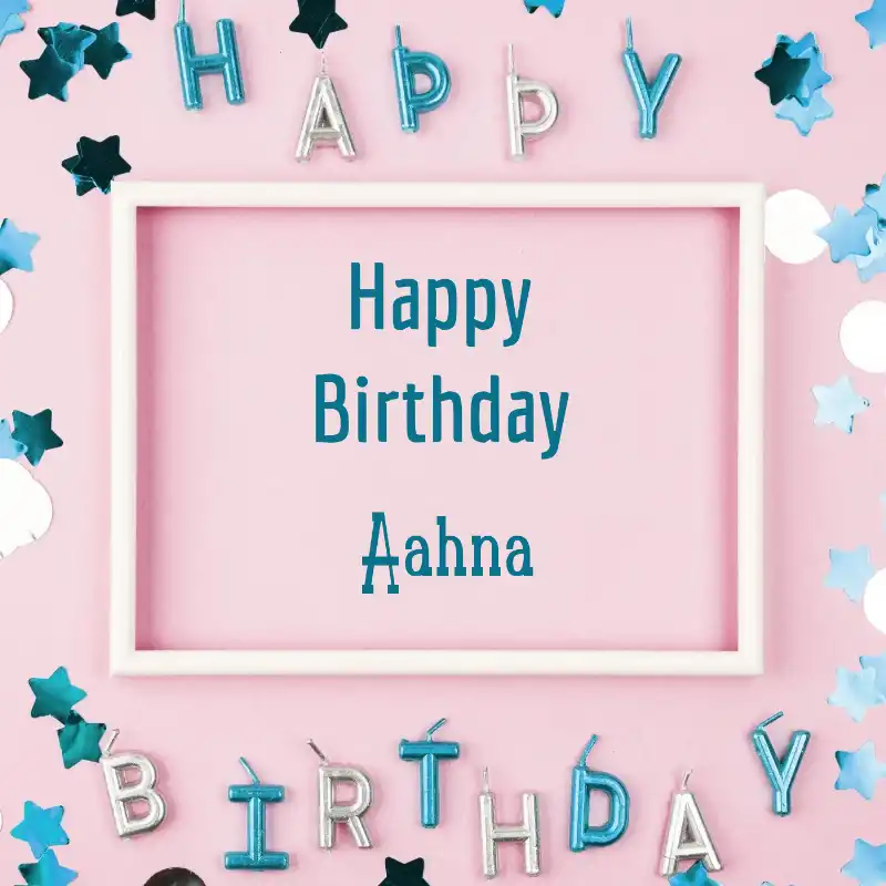 Happy Birthday Aahna Pink Frame Card