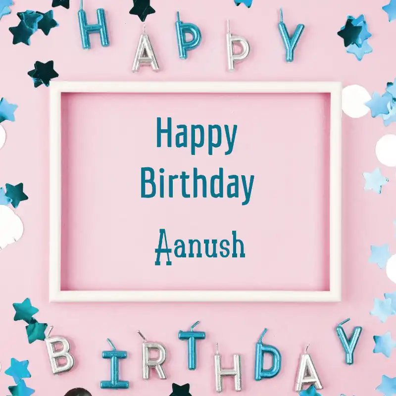 Happy Birthday Aanush Pink Frame Card