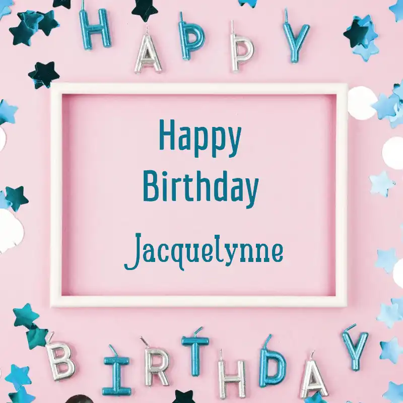 Happy Birthday Jacquelynne Pink Frame Card