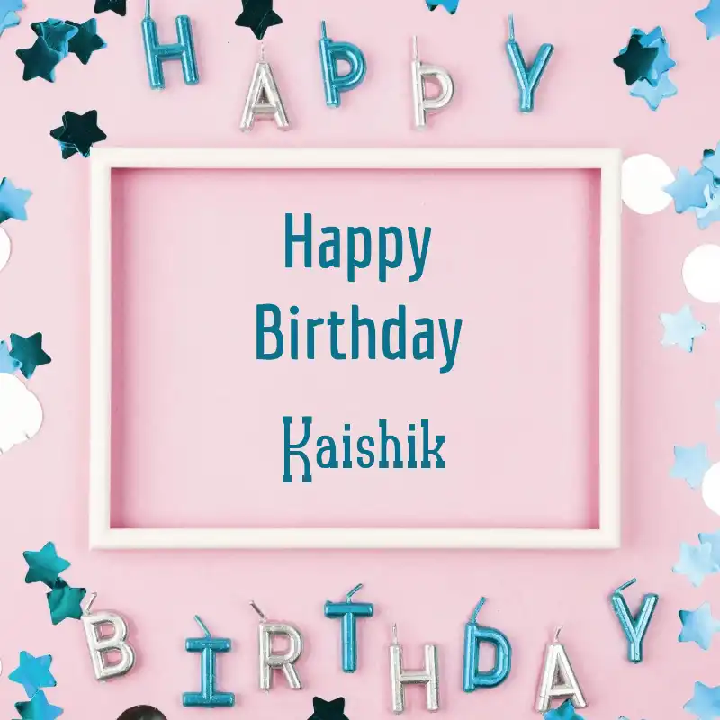Happy Birthday Kaishik Pink Frame Card