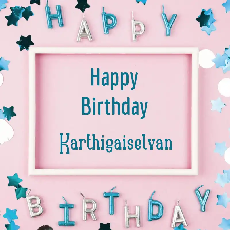 Happy Birthday Karthigaiselvan Pink Frame Card