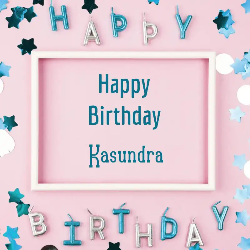 Happy Birthday Kasundra Pink Frame Card