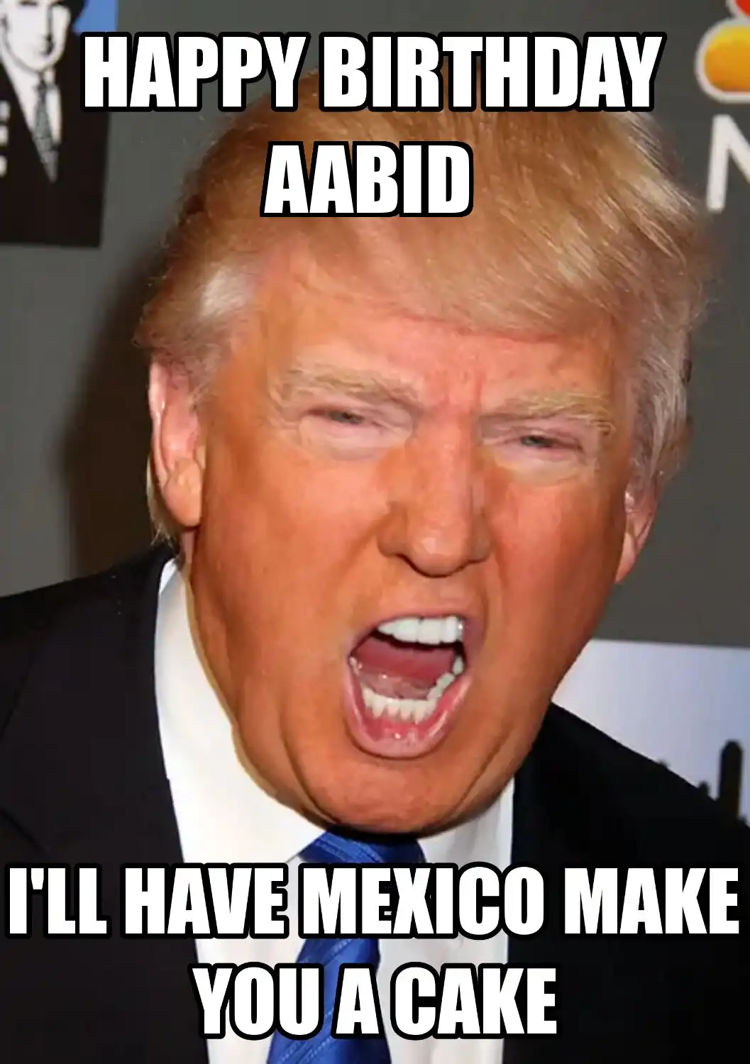 Happy Birthday Aabid Mexico Make You A Cake Meme