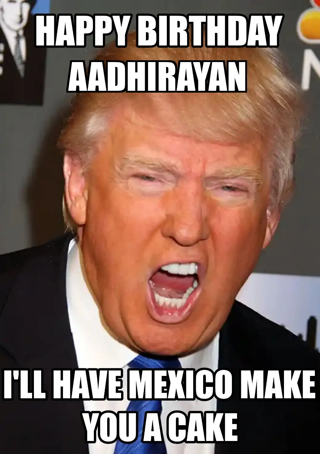 Happy Birthday Aadhirayan Mexico Make You A Cake Meme