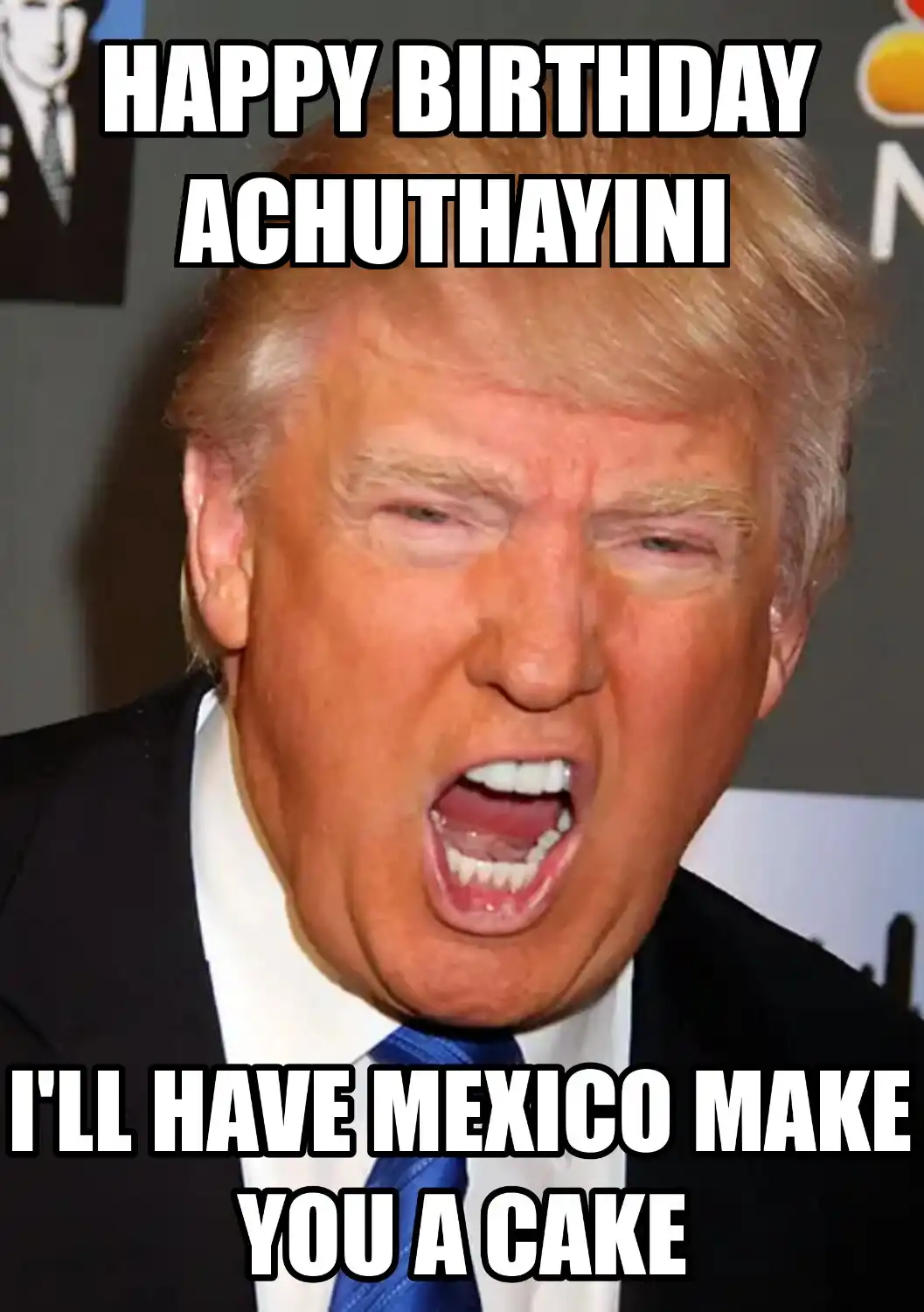 Happy Birthday Achuthayini Mexico Make You A Cake Meme