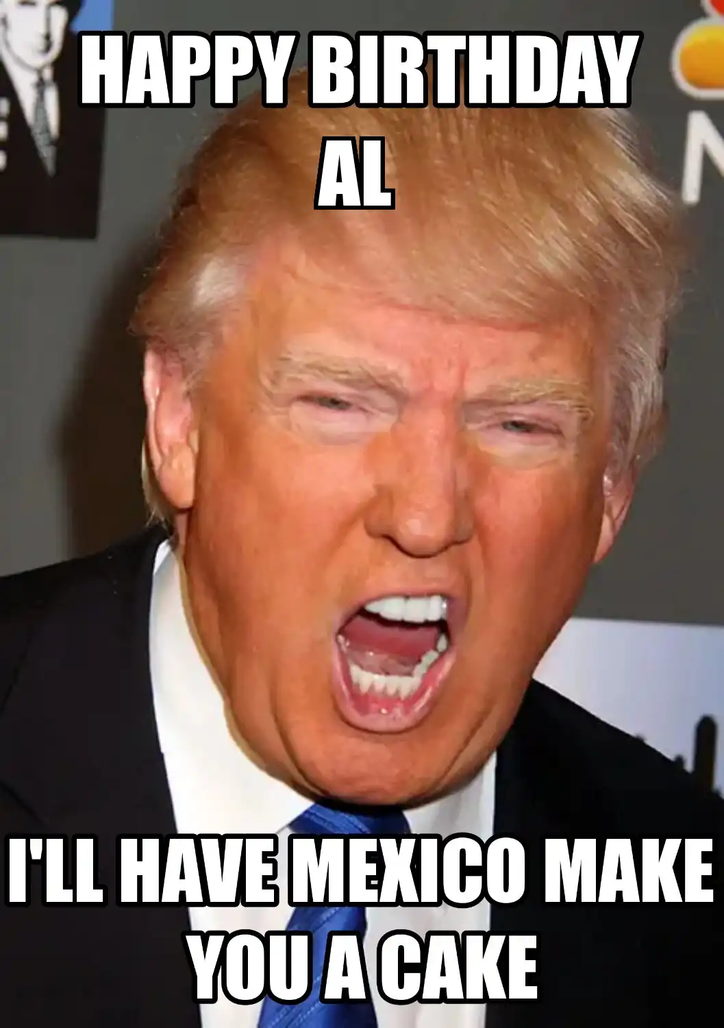 Happy Birthday Al Mexico Make You A Cake Meme