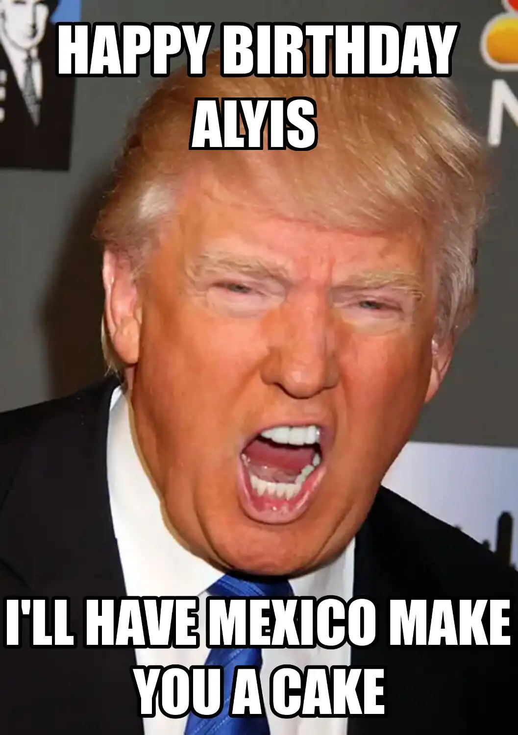 Happy Birthday Alyis Mexico Make You A Cake Meme
