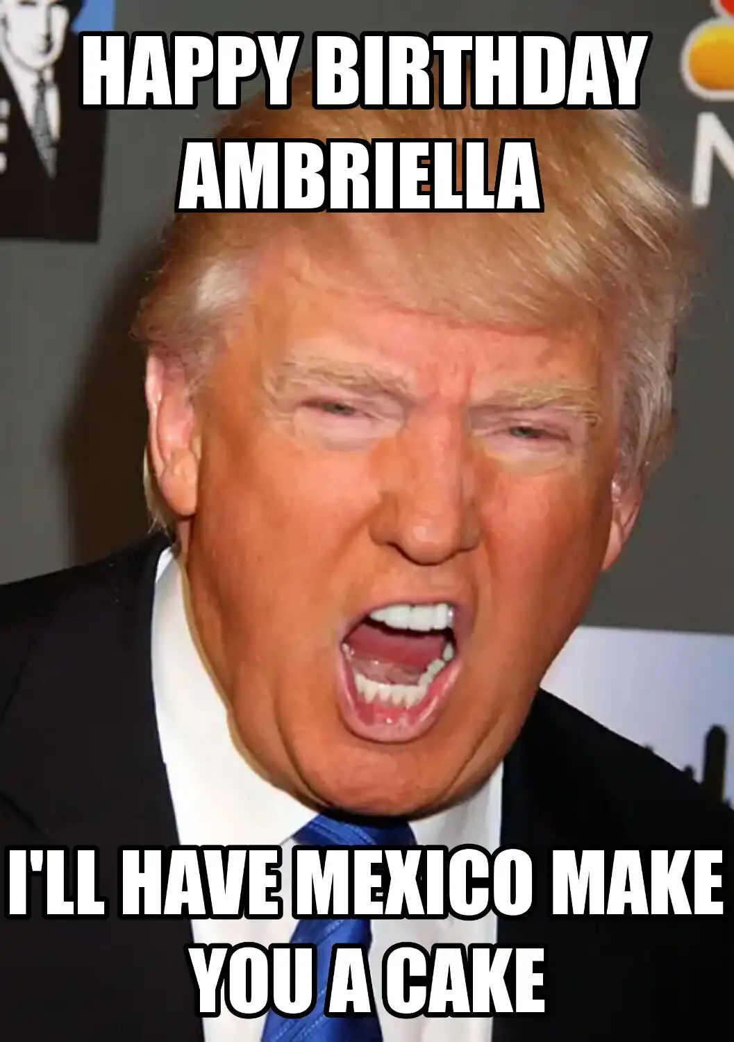 Happy Birthday Ambriella Mexico Make You A Cake Meme