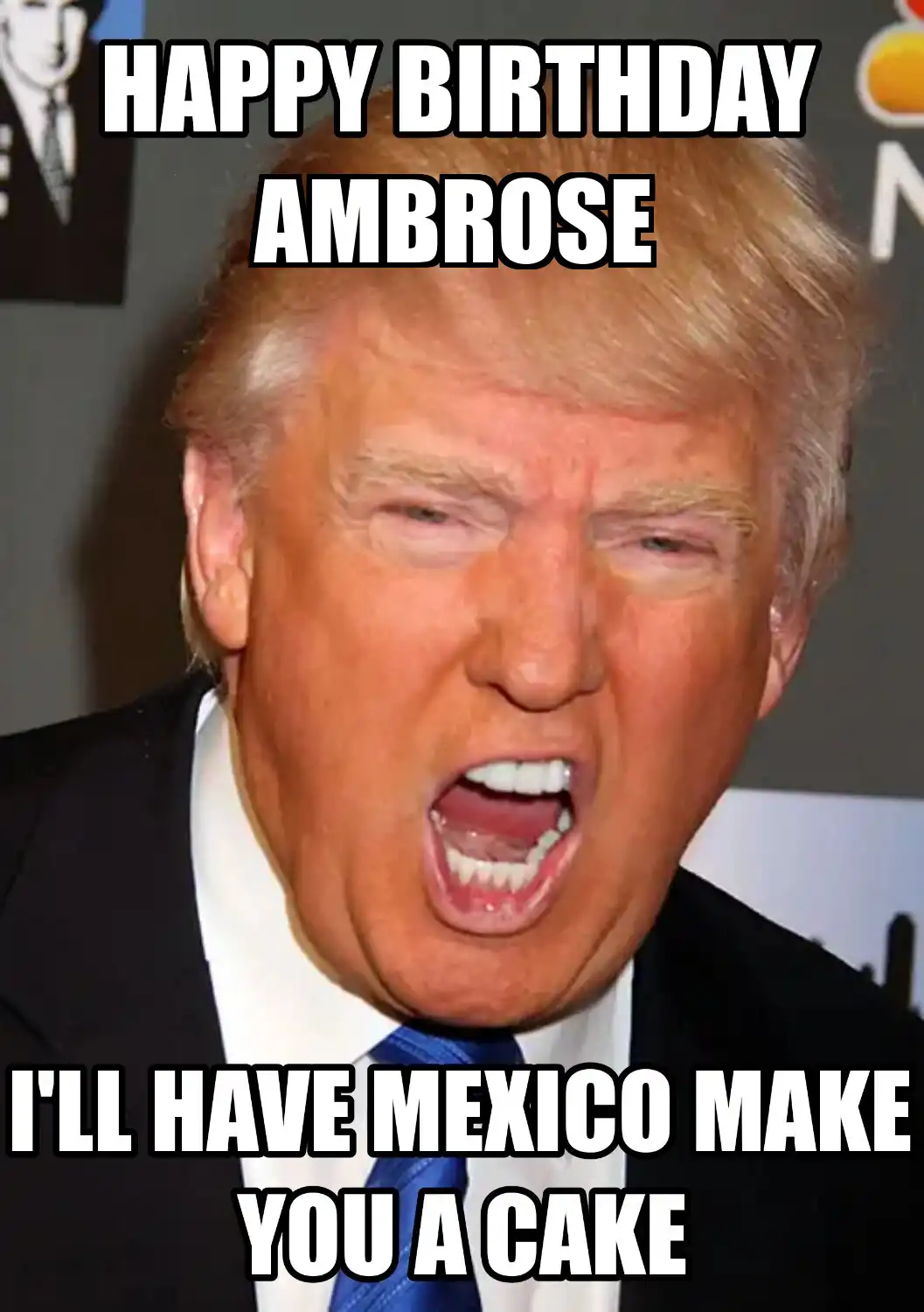 Happy Birthday Ambrose Mexico Make You A Cake Meme