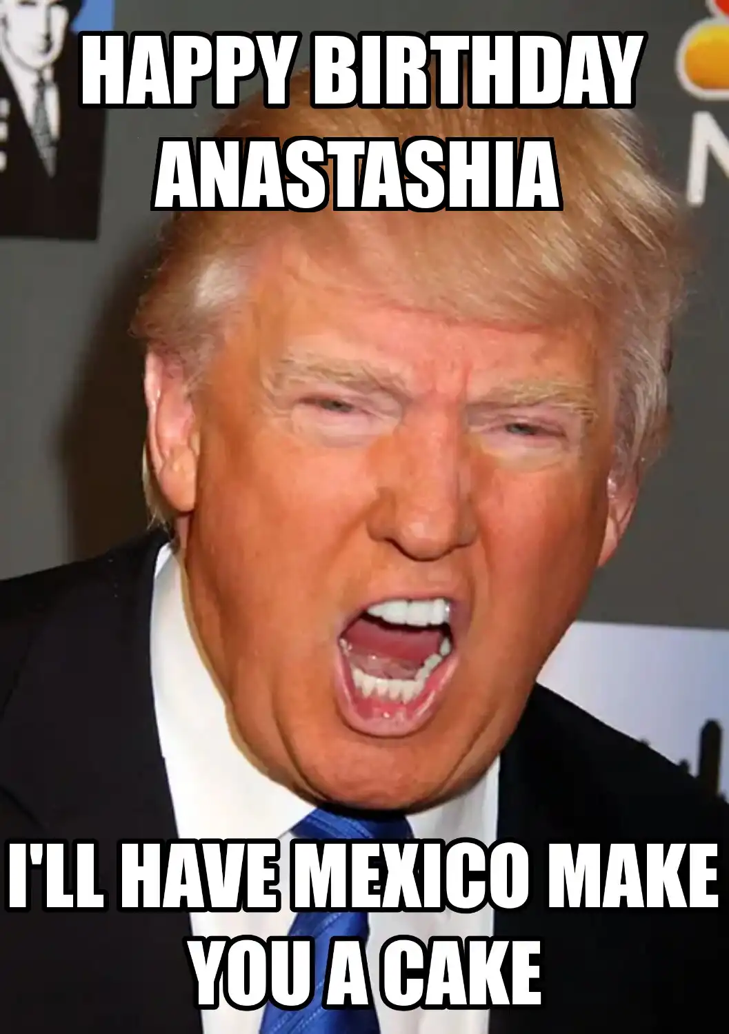 Happy Birthday Anastashia Mexico Make You A Cake Meme