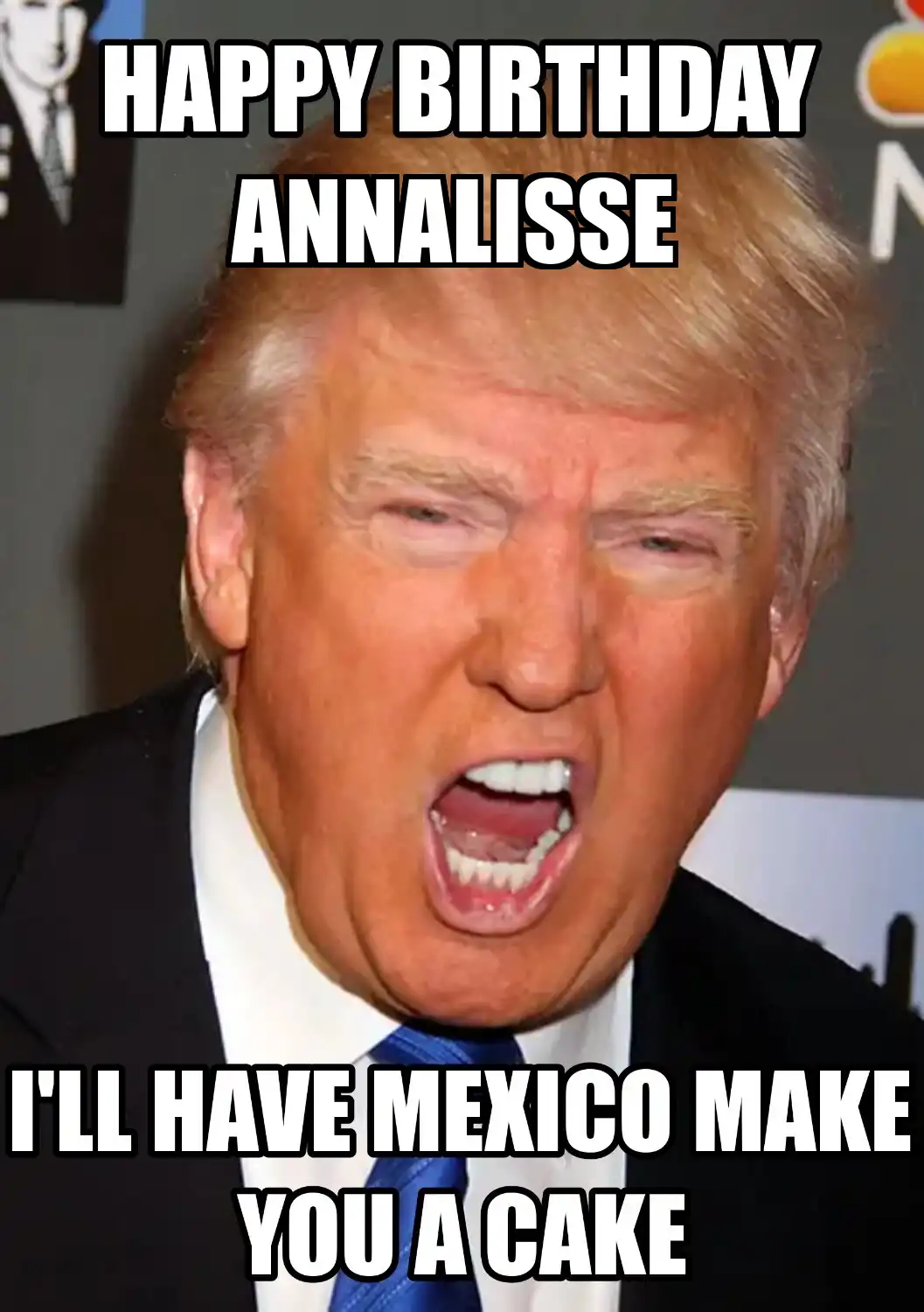 Happy Birthday Annalisse Mexico Make You A Cake Meme