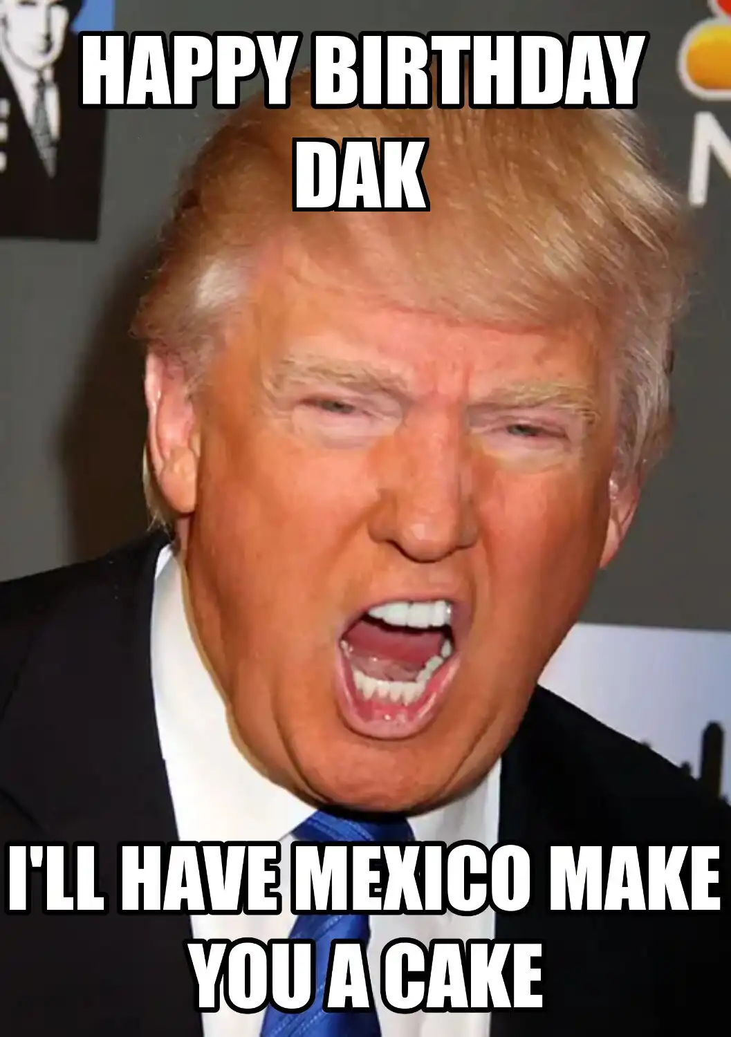 Happy Birthday Dak Mexico Make You A Cake Meme