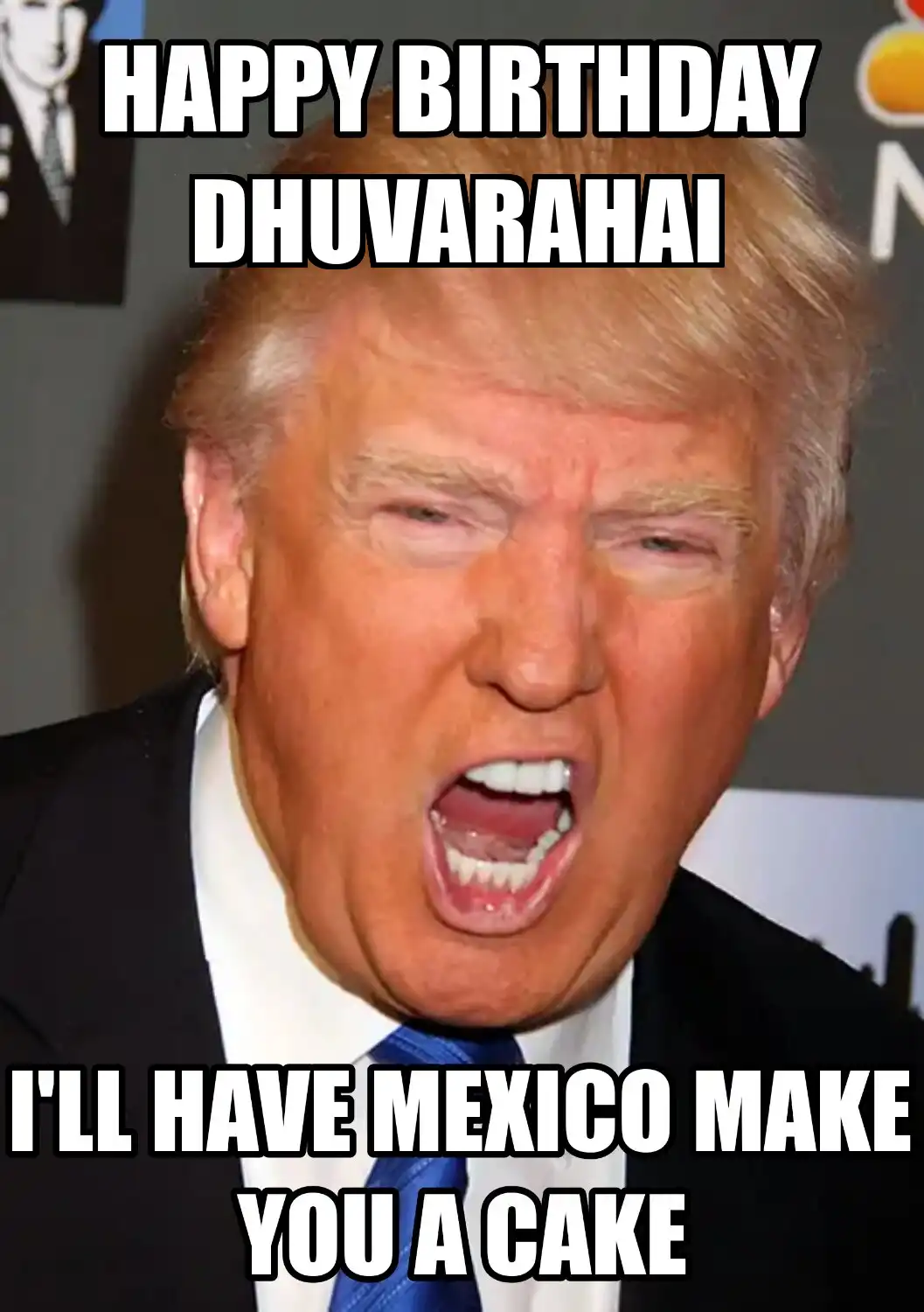 Happy Birthday Dhuvarahai Mexico Make You A Cake Meme