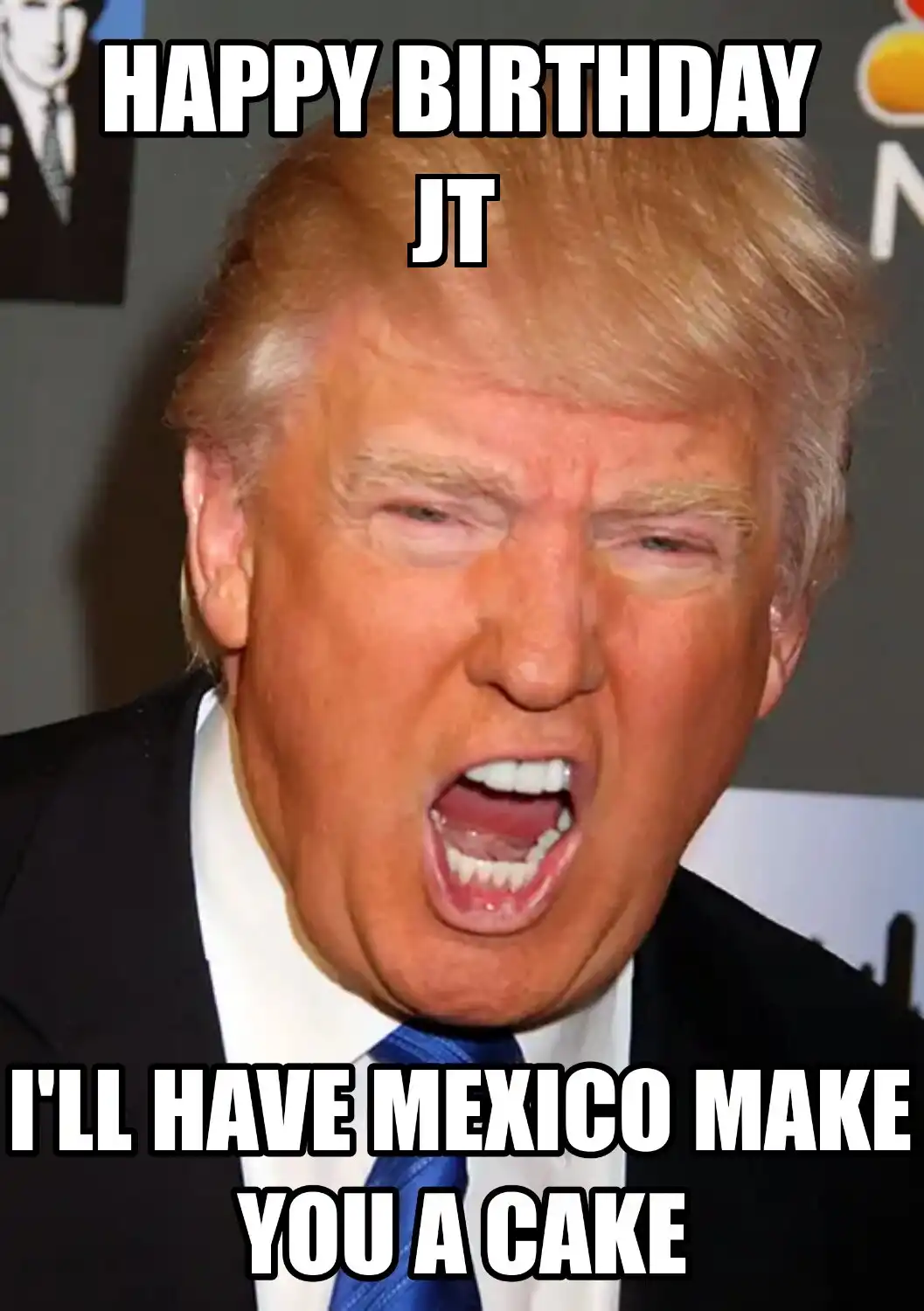 Happy Birthday Jt Mexico Make You A Cake Meme