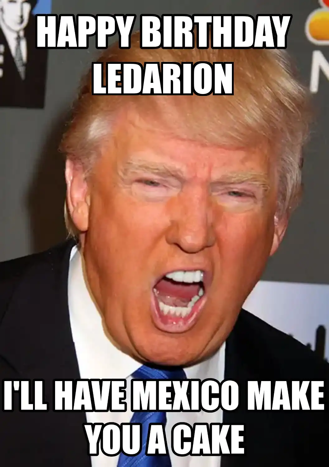 Happy Birthday Ledarion Mexico Make You A Cake Meme