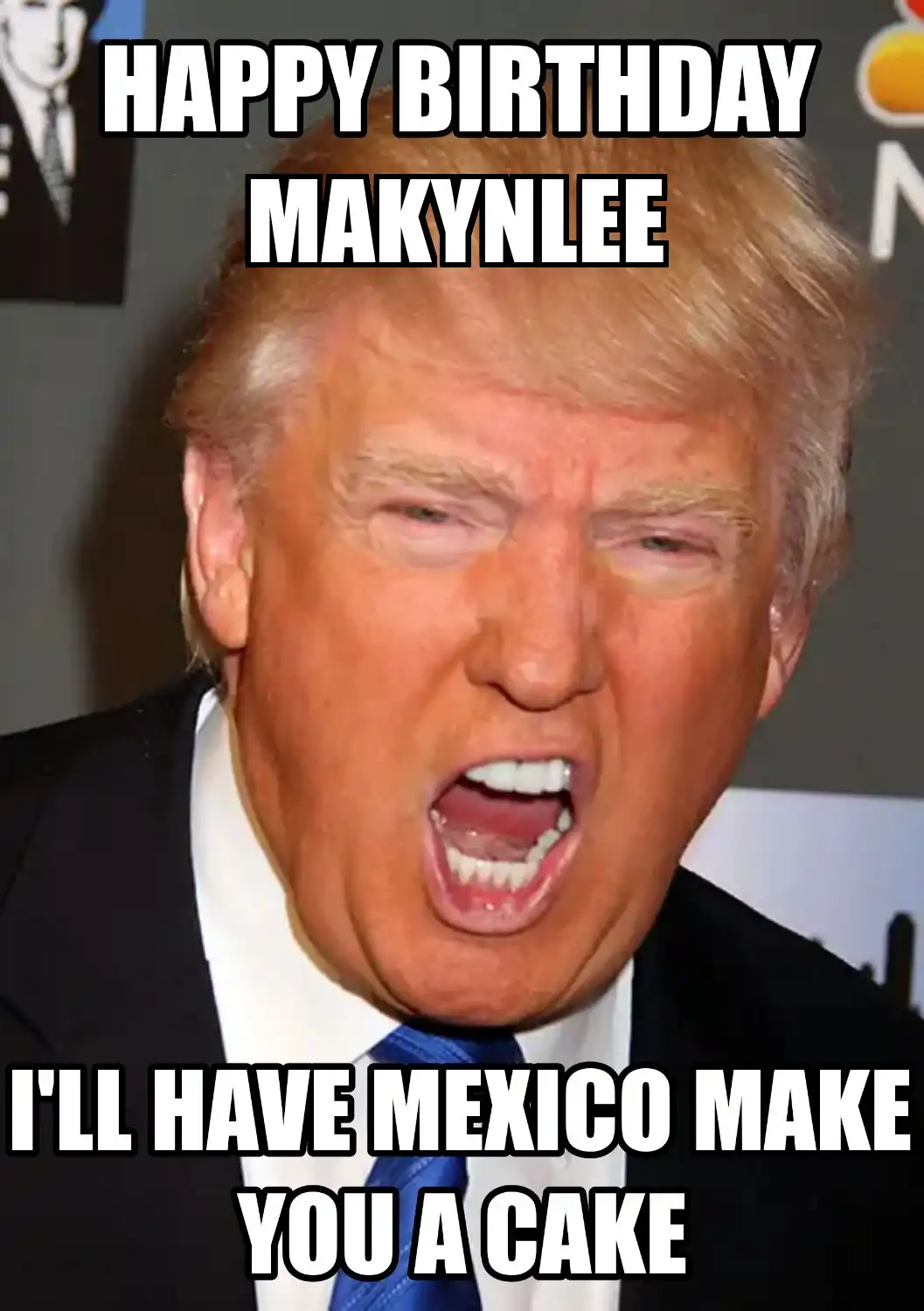 Happy Birthday Makynlee Mexico Make You A Cake Meme