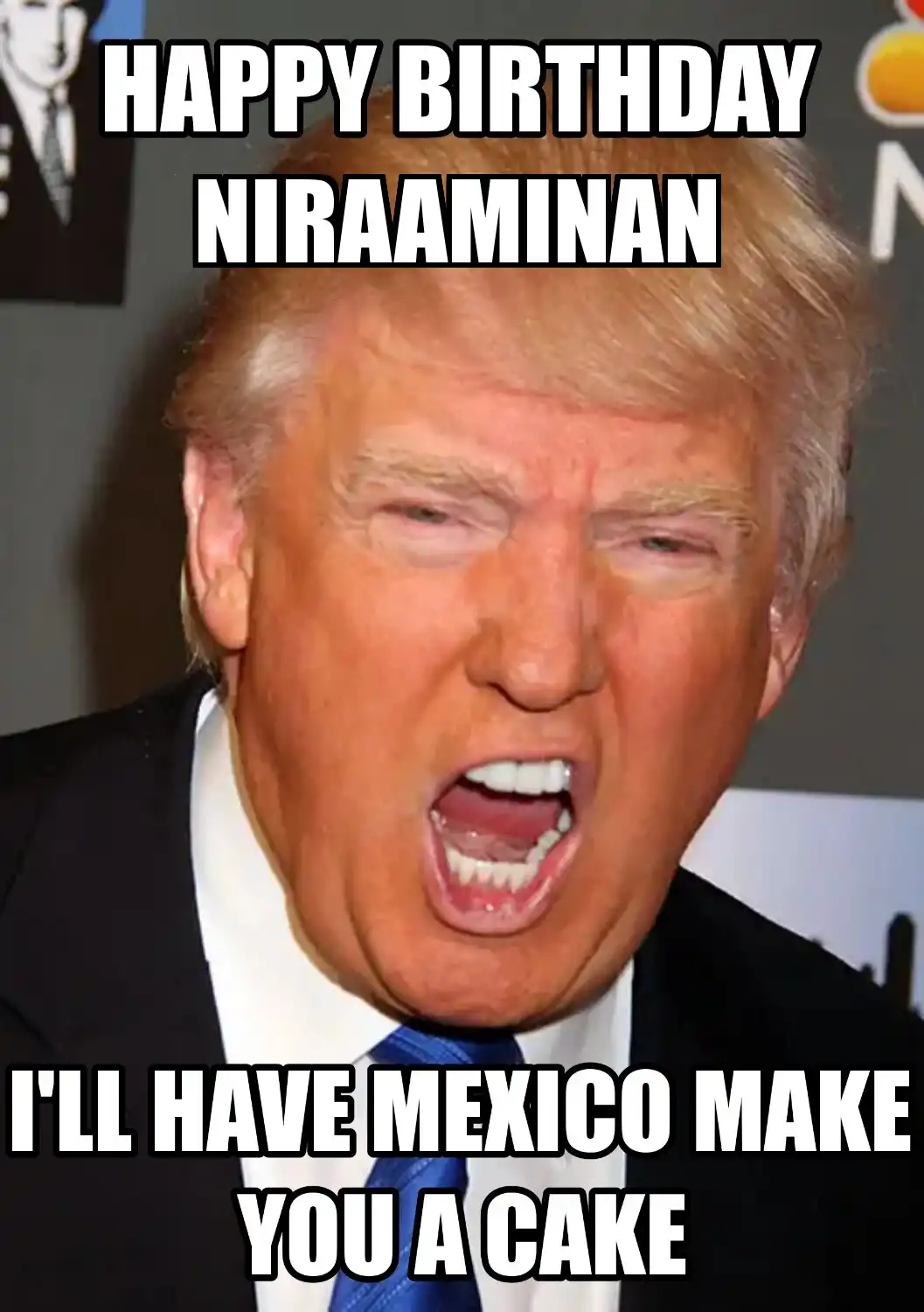 Happy Birthday Niraaminan Mexico Make You A Cake Meme