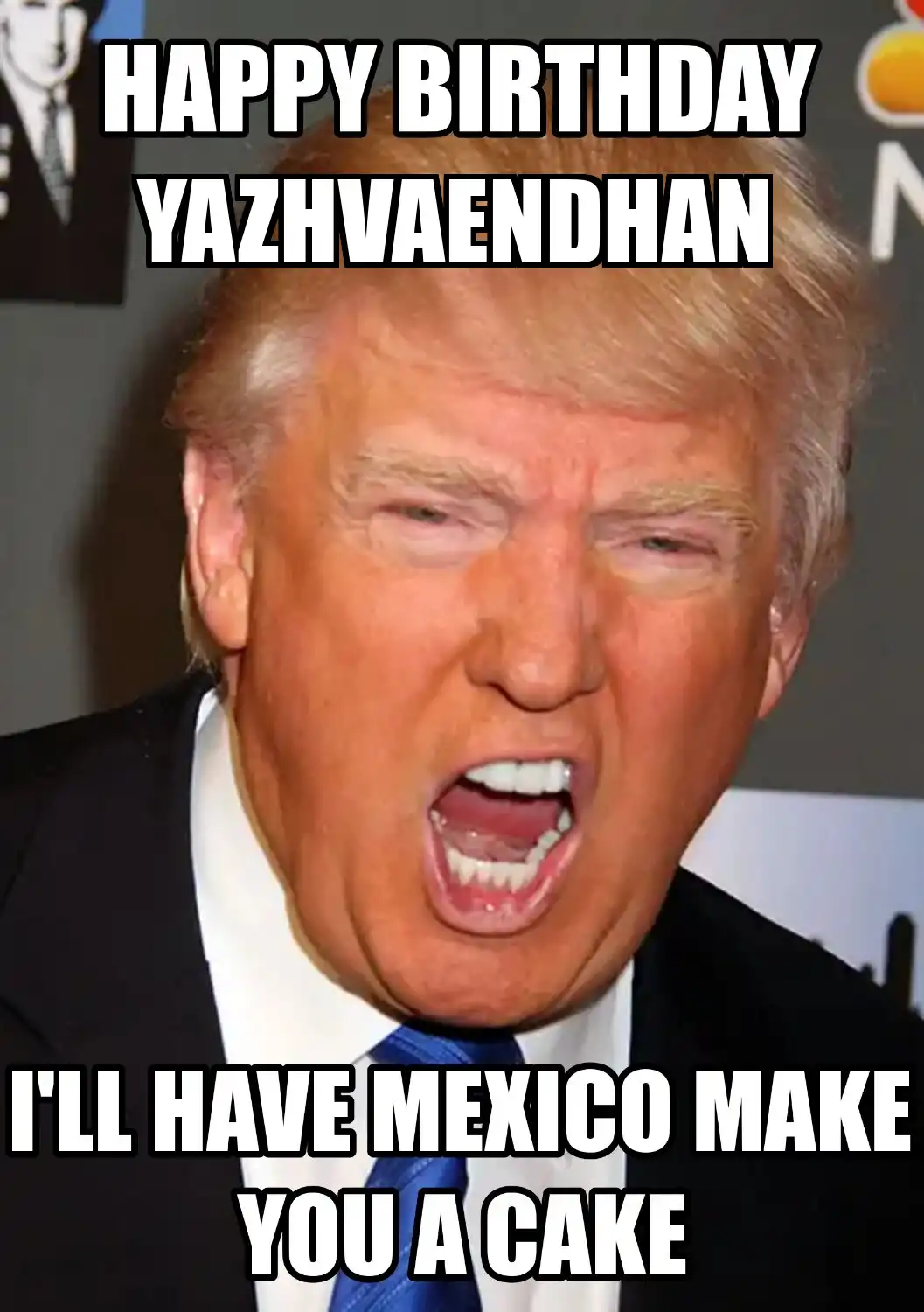 Happy Birthday Yazhvaendhan Mexico Make You A Cake Meme