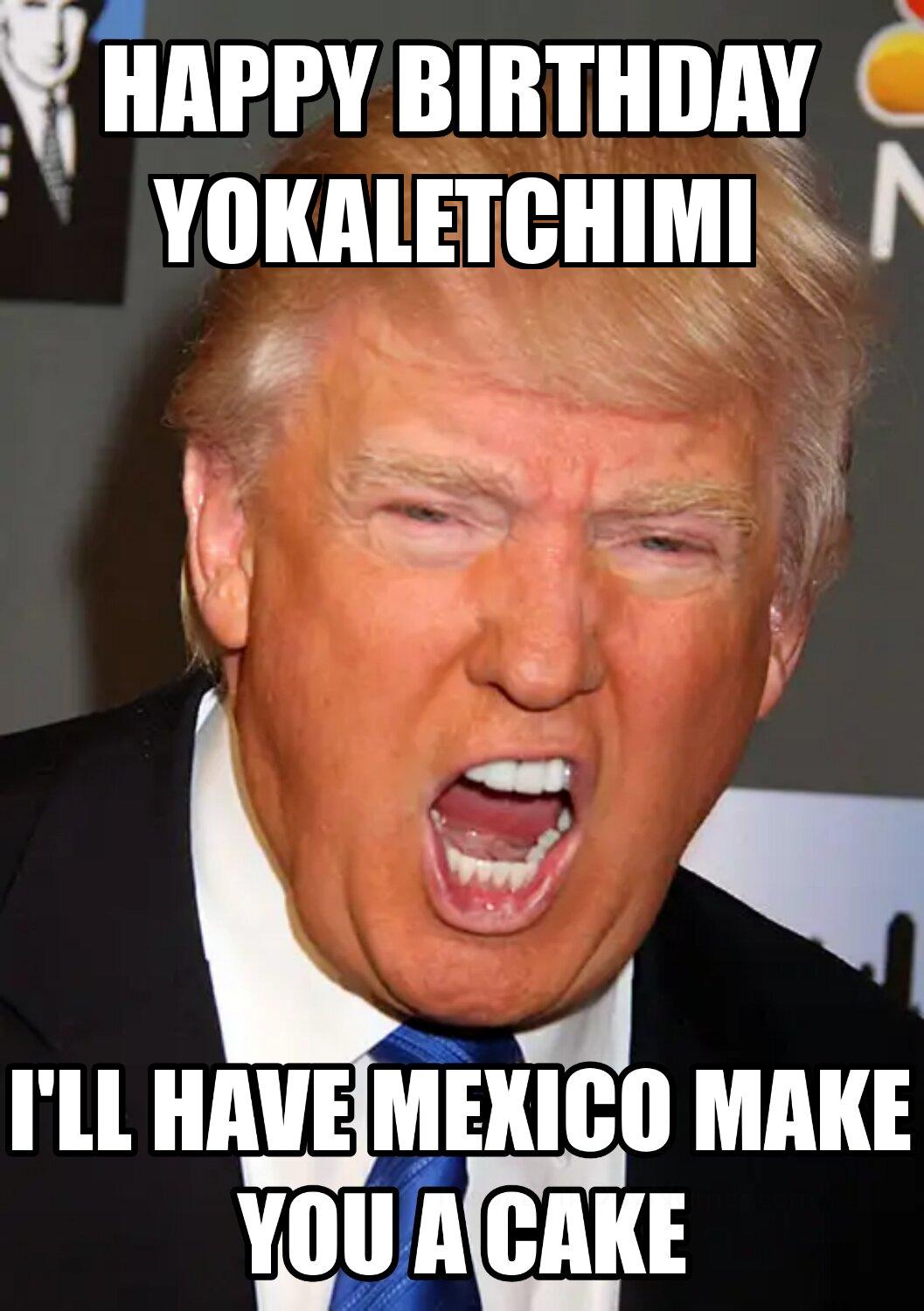 Happy Birthday Yokaletchimi Mexico Make You A Cake Meme