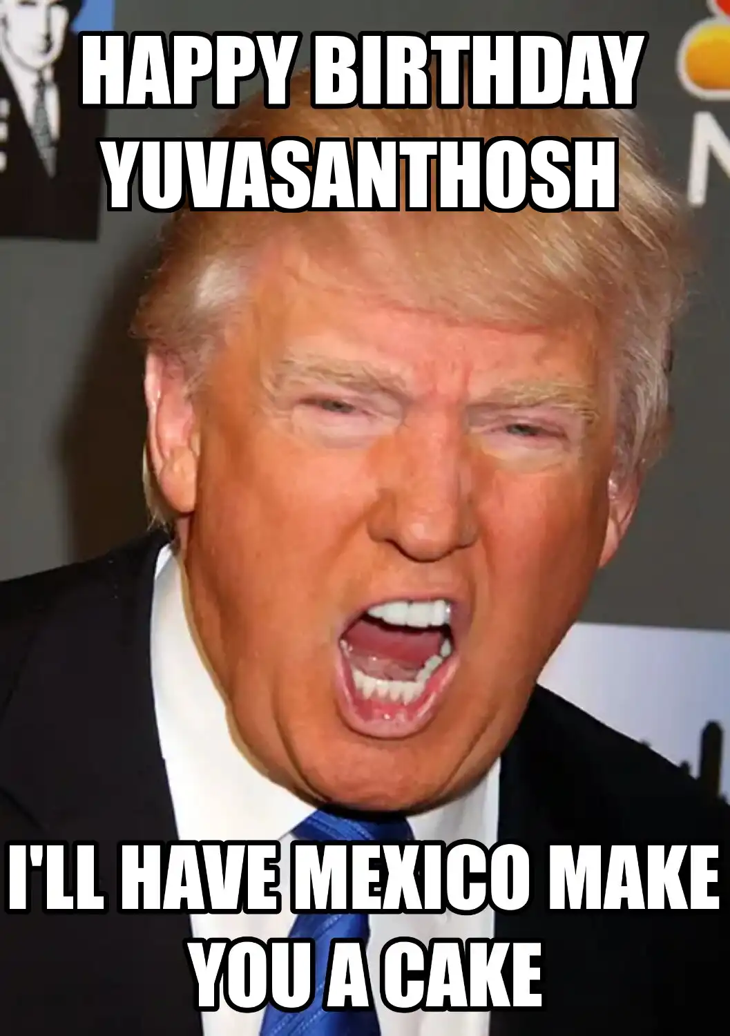 Happy Birthday Yuvasanthosh Mexico Make You A Cake Meme