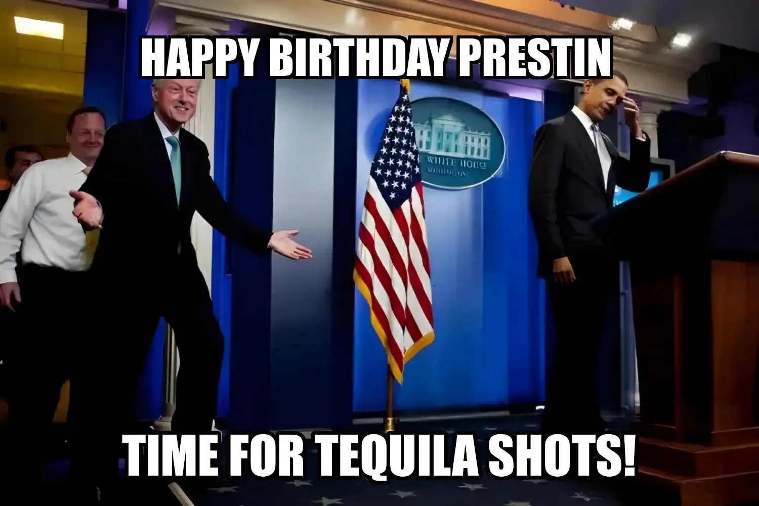 Happy Birthday Prestin Time For Tequila Shots Memes
