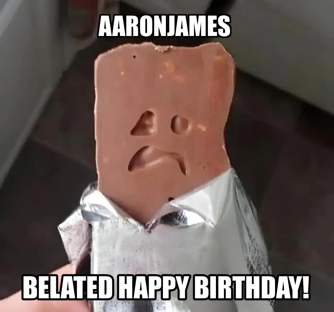 Happy Birthday Aaronjames Belated Happy Birthday Meme