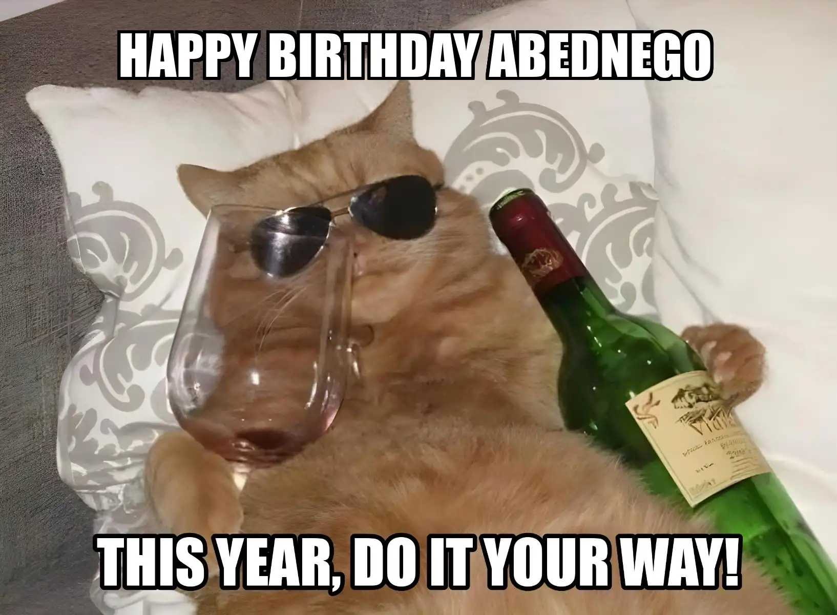 Happy Birthday Abednego This Year Do It Your Way Meme