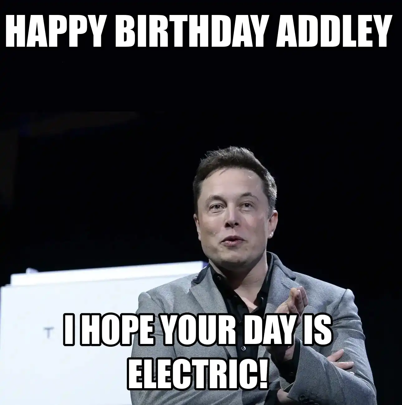 Happy Birthday Addley I Hope Your Day Is Electric Meme