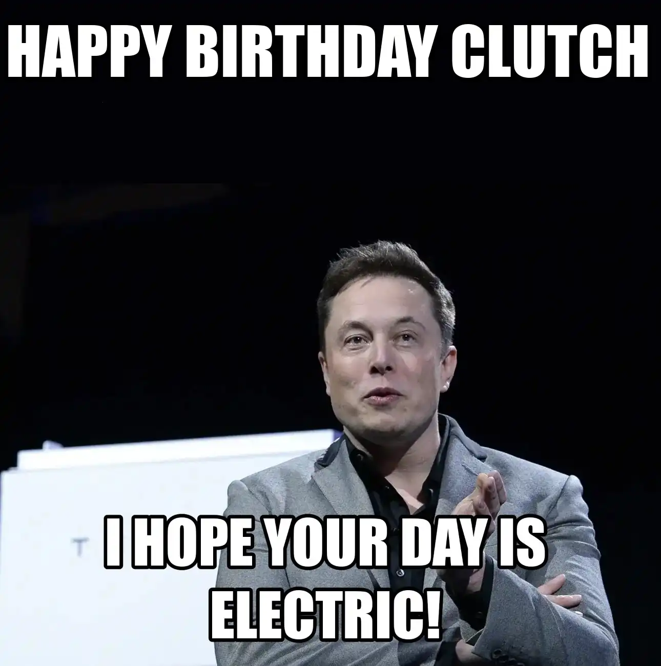 Happy Birthday Clutch I Hope Your Day Is Electric Meme