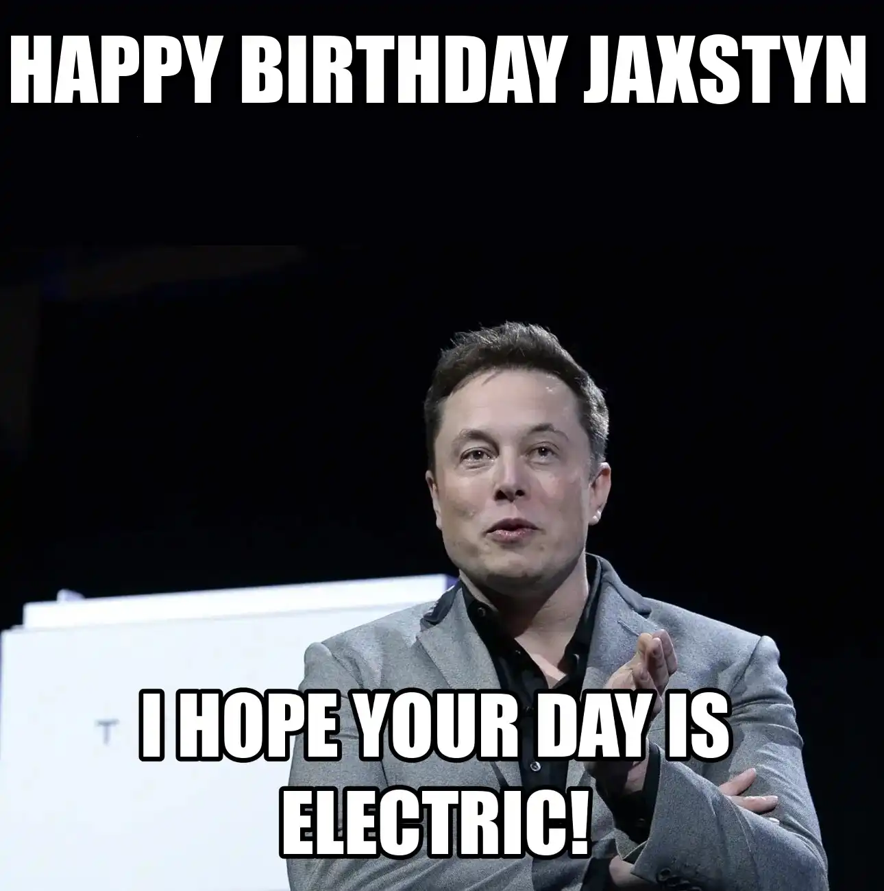 Happy Birthday Jaxstyn I Hope Your Day Is Electric Meme