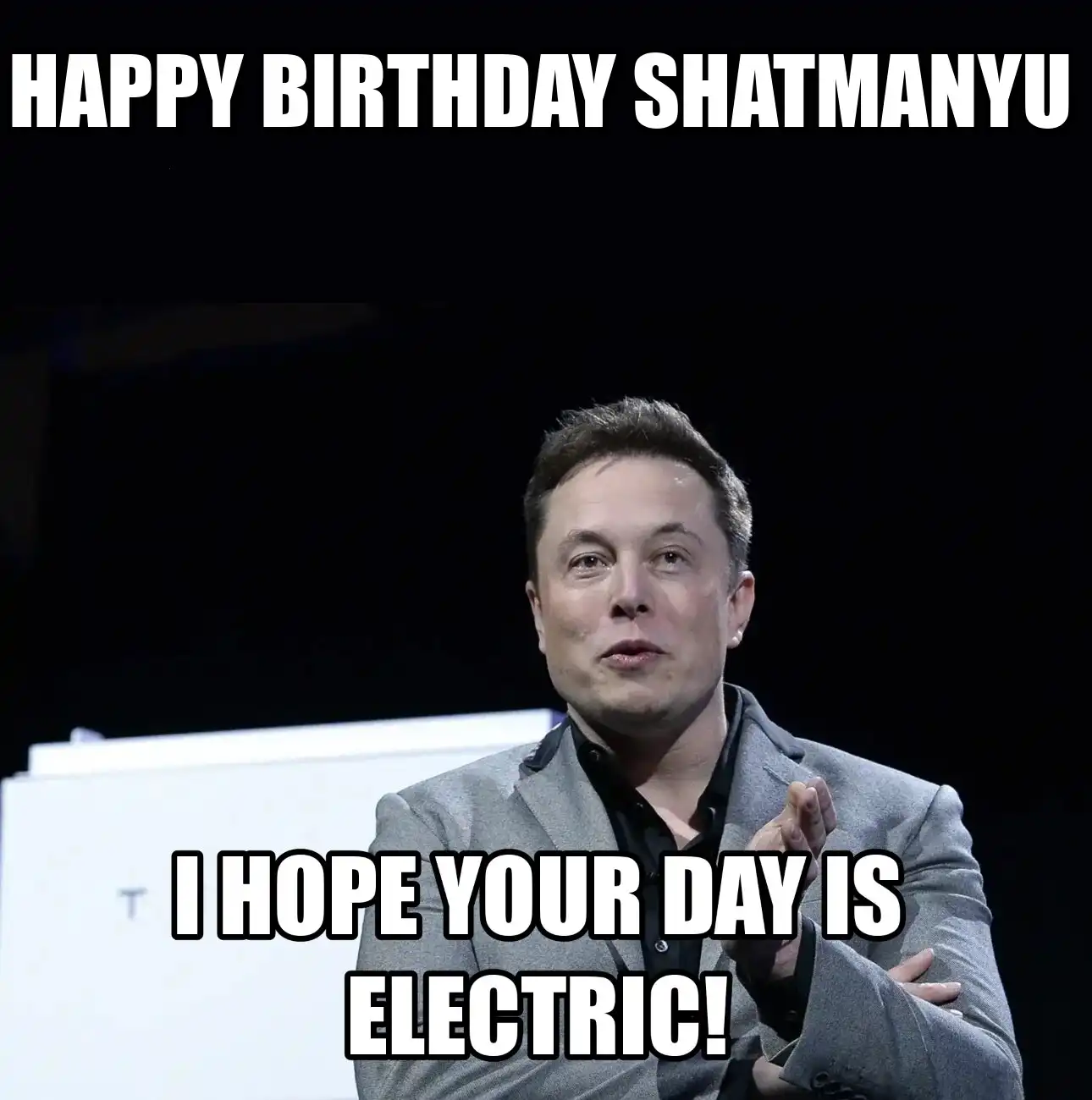 Happy Birthday Shatmanyu I Hope Your Day Is Electric Meme