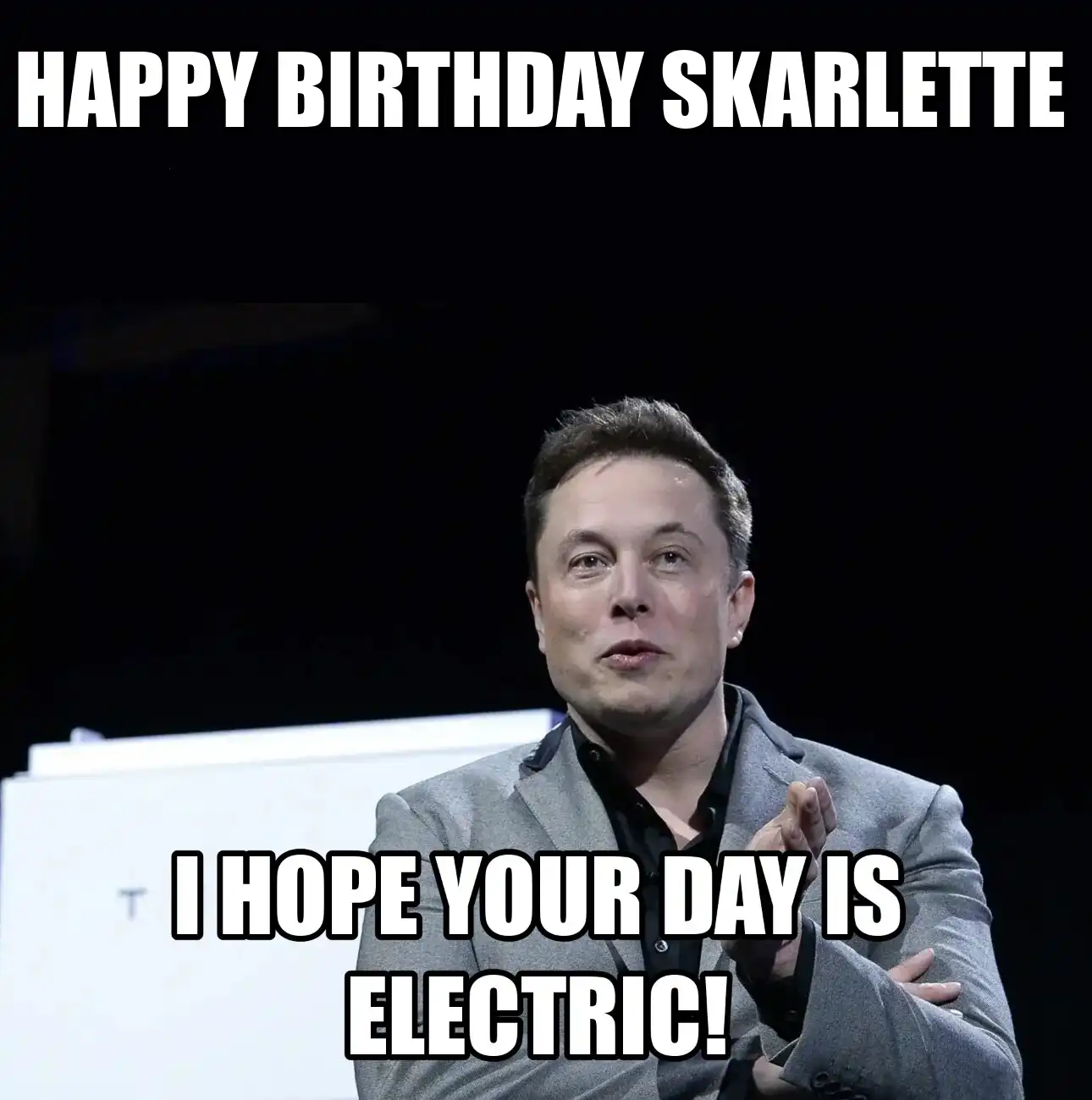 Happy Birthday Skarlette I Hope Your Day Is Electric Meme