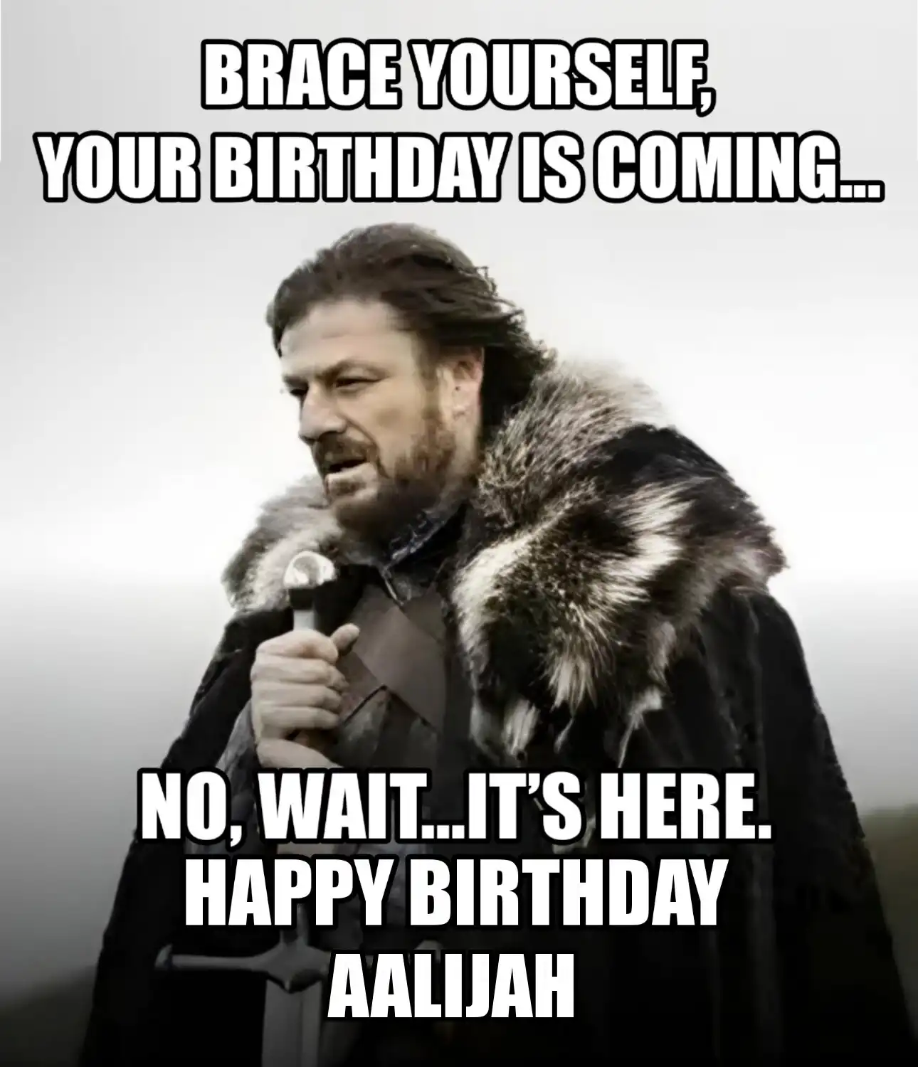 Happy Birthday Aalijah Brace Yourself Your Birthday Is Coming Meme