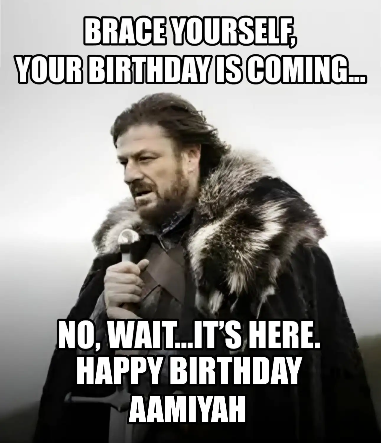 Happy Birthday Aamiyah Brace Yourself Your Birthday Is Coming Meme