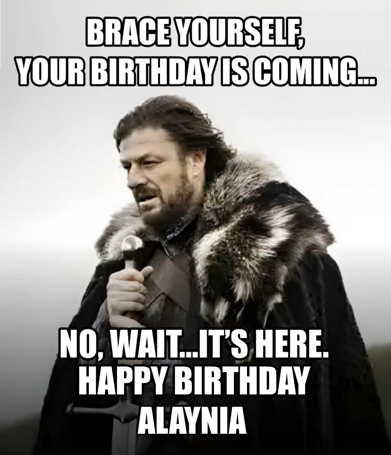 Happy Birthday Alaynia Brace Yourself Your Birthday Is Coming Meme