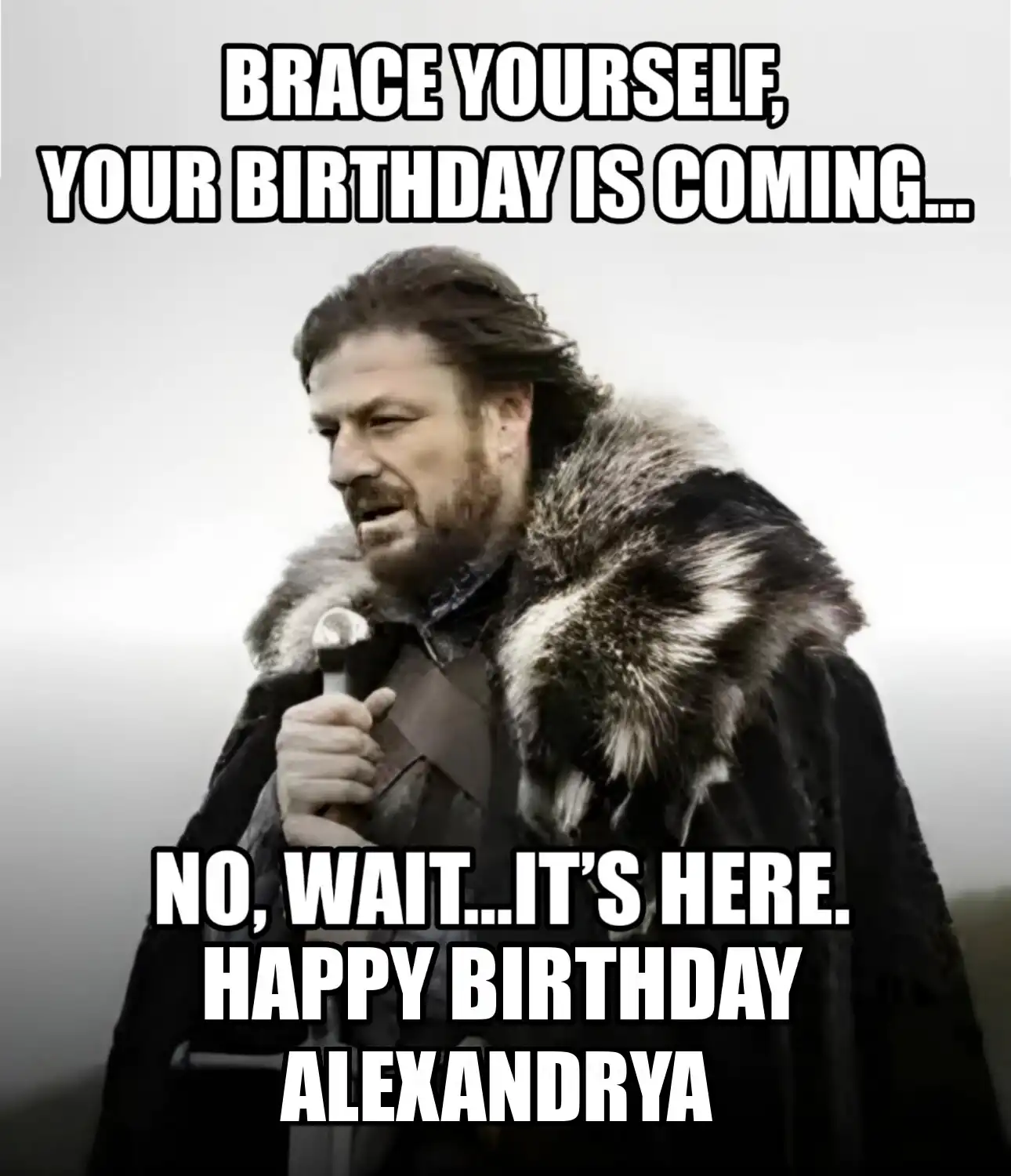 Happy Birthday Alexandrya Brace Yourself Your Birthday Is Coming Meme