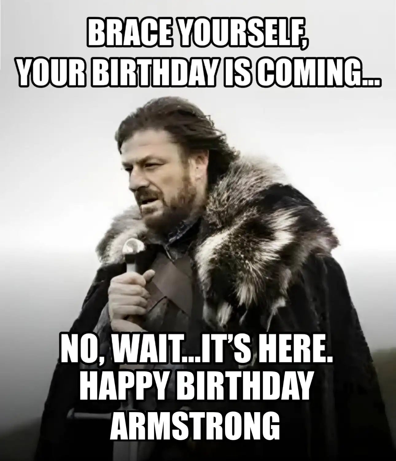 Happy Birthday Armstrong Brace Yourself Your Birthday Is Coming Meme