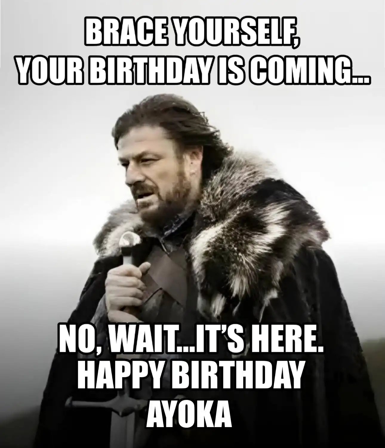 Happy Birthday Ayoka Brace Yourself Your Birthday Is Coming Meme