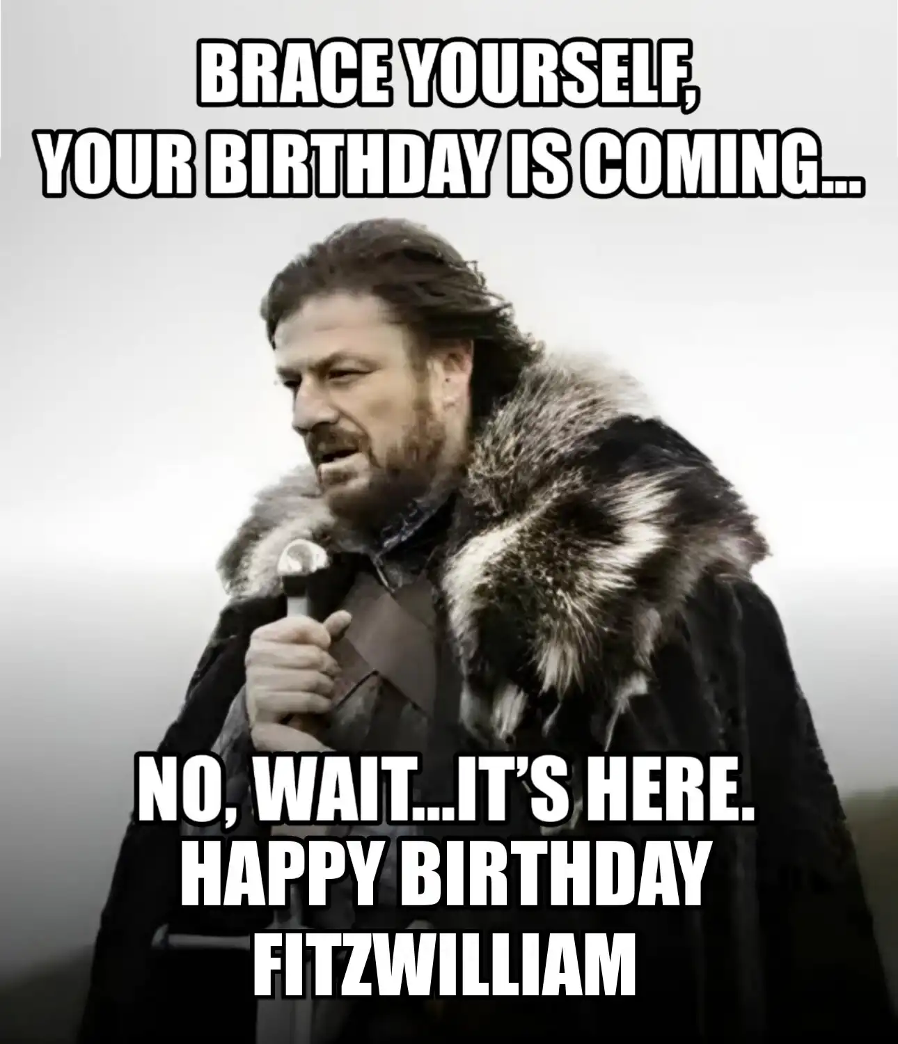 Happy Birthday Fitzwilliam Brace Yourself Your Birthday Is Coming Meme