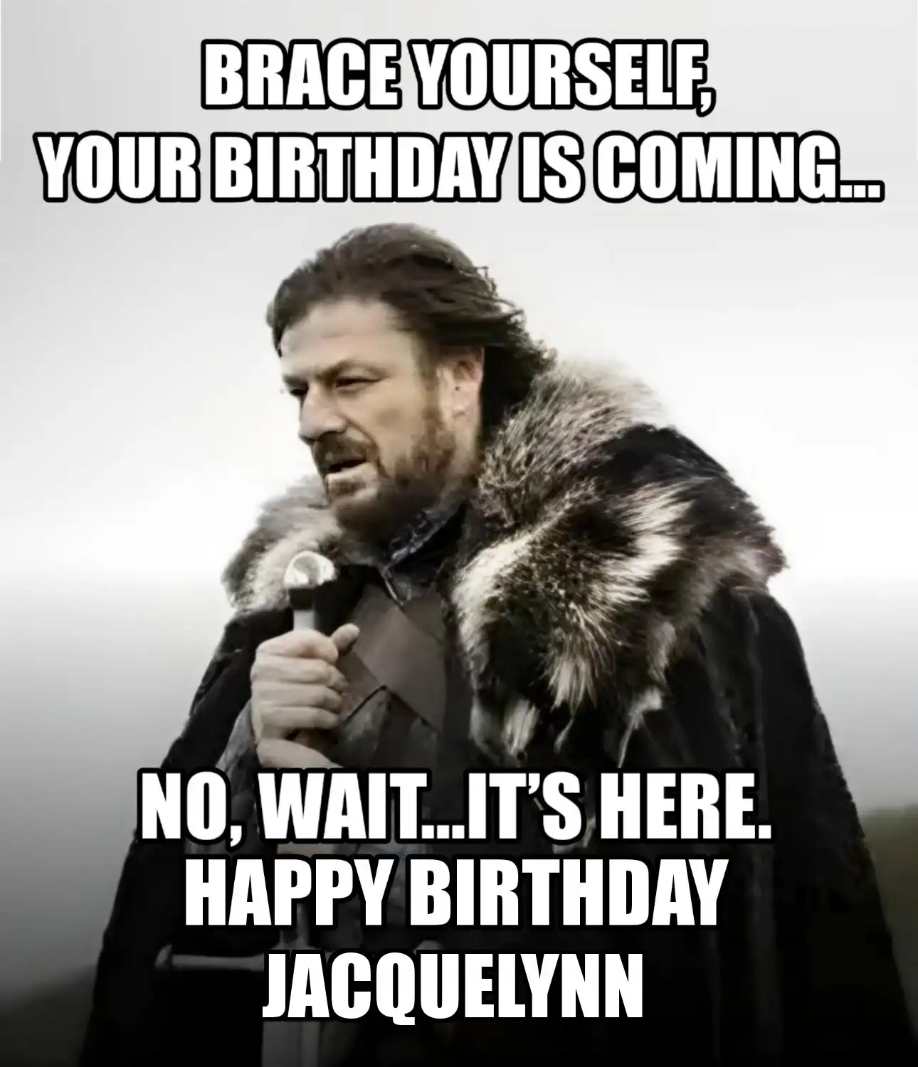 Happy Birthday Jacquelynn Brace Yourself Your Birthday Is Coming Meme